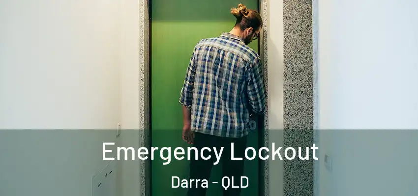 Emergency Lockout Darra - QLD
