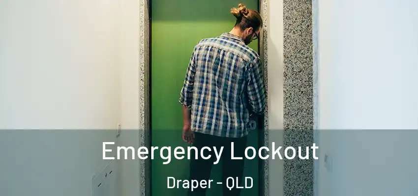 Emergency Lockout Draper - QLD