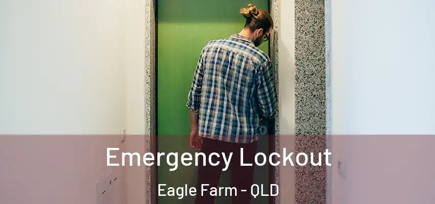 Emergency Lockout Eagle Farm - QLD