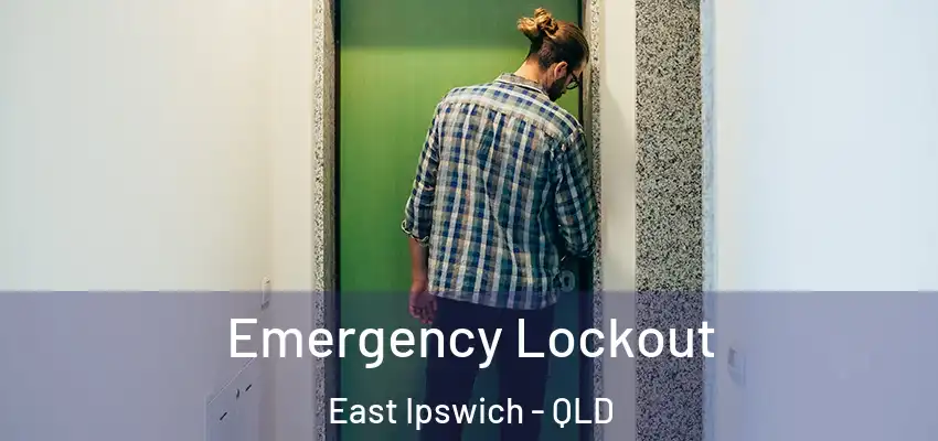 Emergency Lockout East Ipswich - QLD