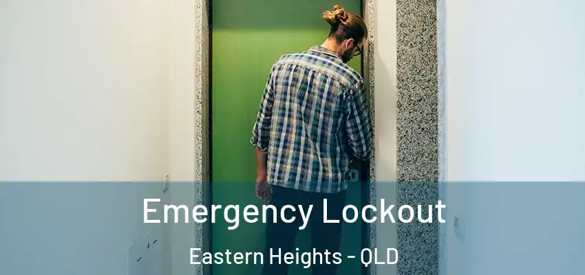 Emergency Lockout Eastern Heights - QLD