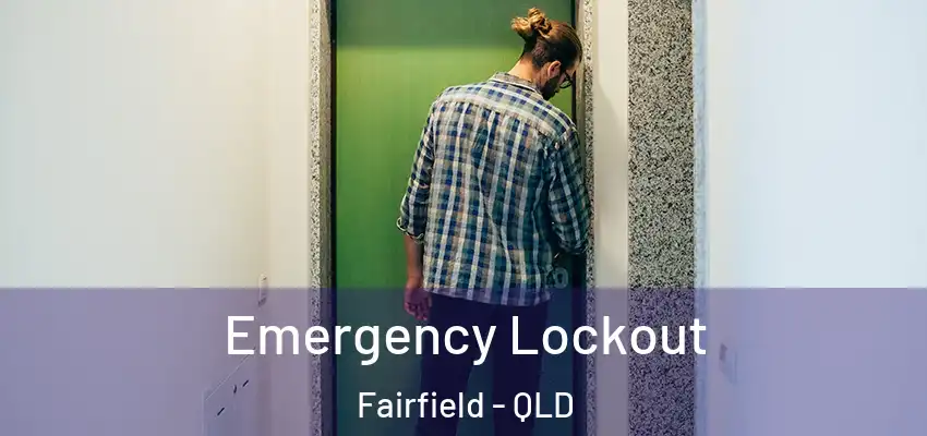 Emergency Lockout Fairfield - QLD