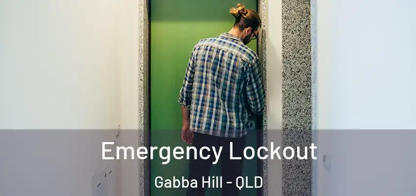 Emergency Lockout Gabba Hill - QLD