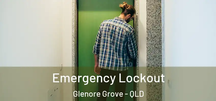 Emergency Lockout Glenore Grove - QLD