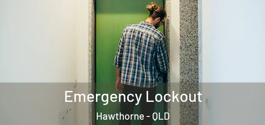 Emergency Lockout Hawthorne - QLD