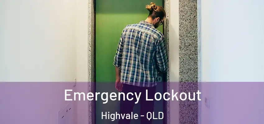 Emergency Lockout Highvale - QLD