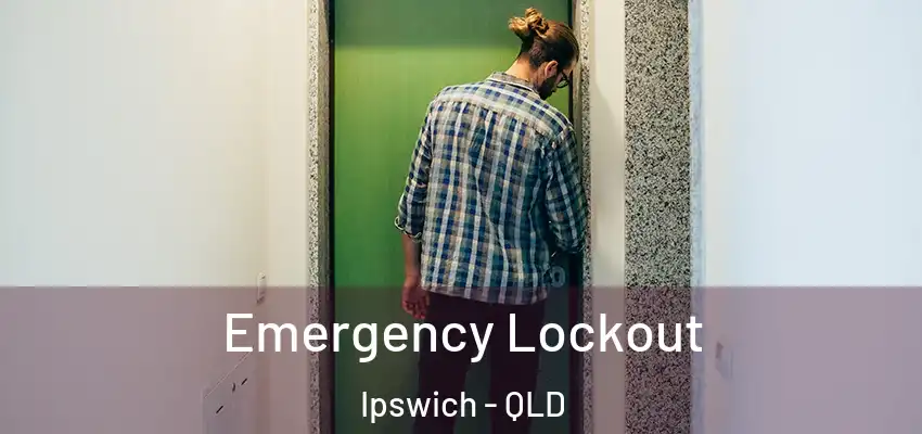 Emergency Lockout Ipswich - QLD