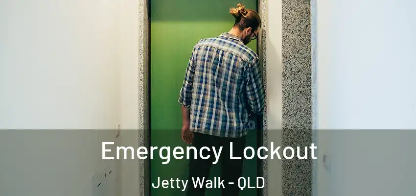 Emergency Lockout Jetty Walk - QLD