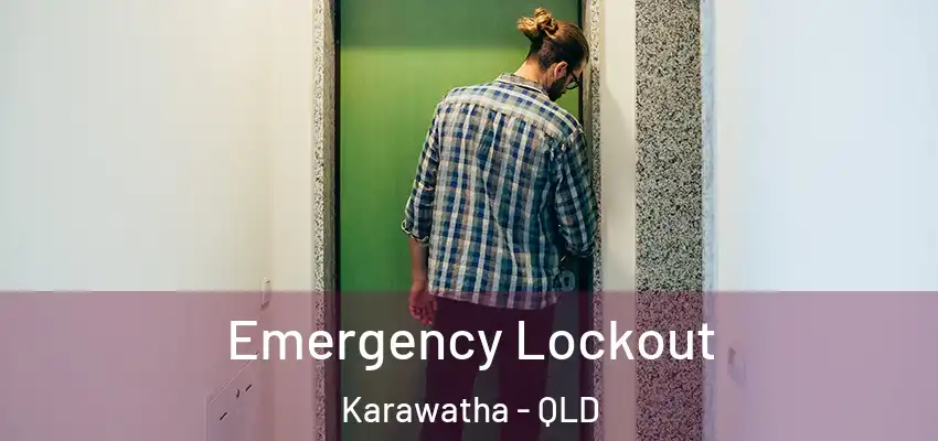 Emergency Lockout Karawatha - QLD