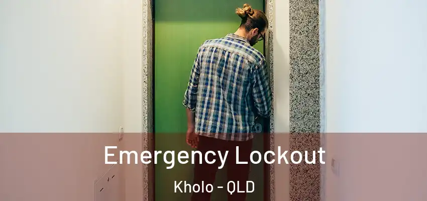 Emergency Lockout Kholo - QLD