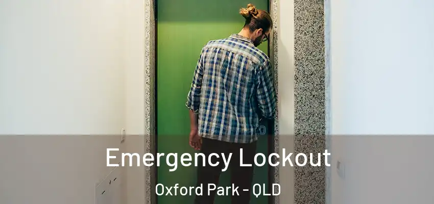  Emergency Lockout Oxford Park - QLD