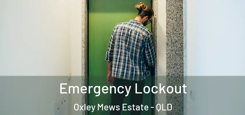  Emergency Lockout Oxley Mews Estate - QLD