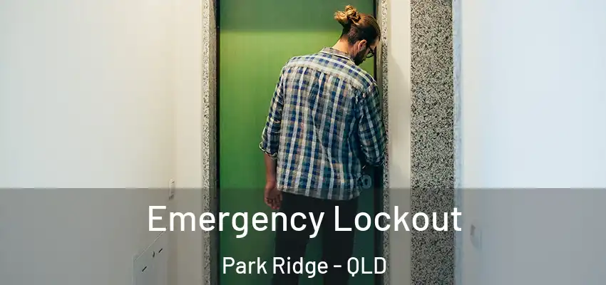  Emergency Lockout Park Ridge - QLD