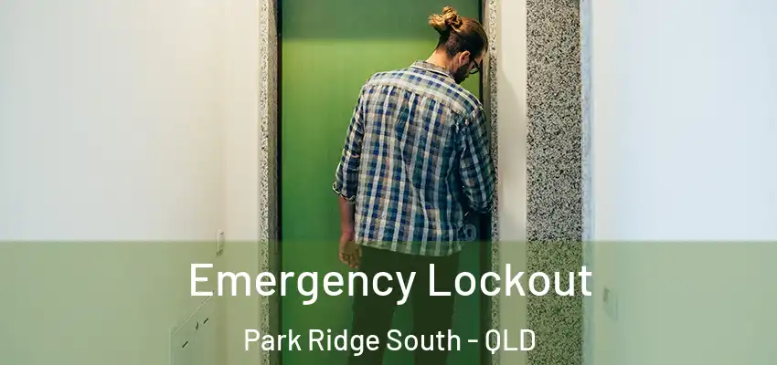  Emergency Lockout Park Ridge South - QLD