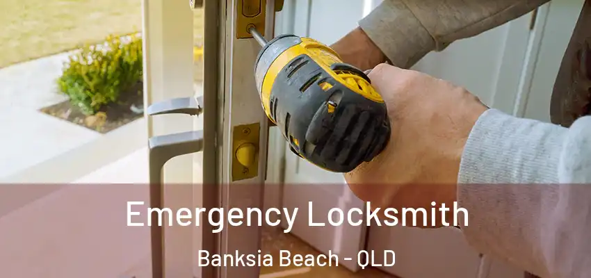 Emergency Locksmith Banksia Beach - QLD
