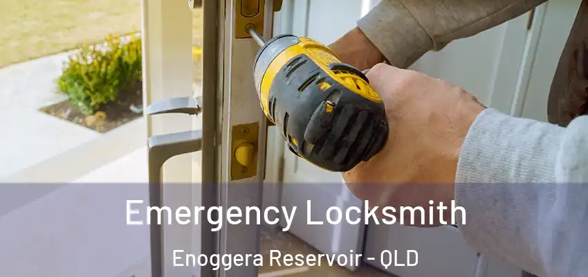 Emergency Locksmith Enoggera Reservoir - QLD
