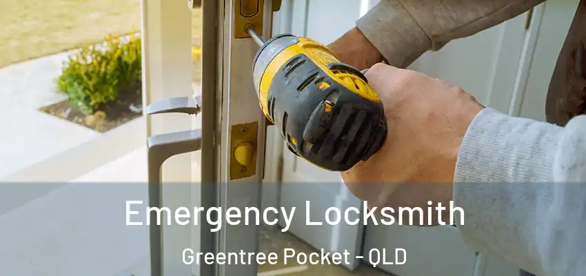 Emergency Locksmith Greentree Pocket - QLD