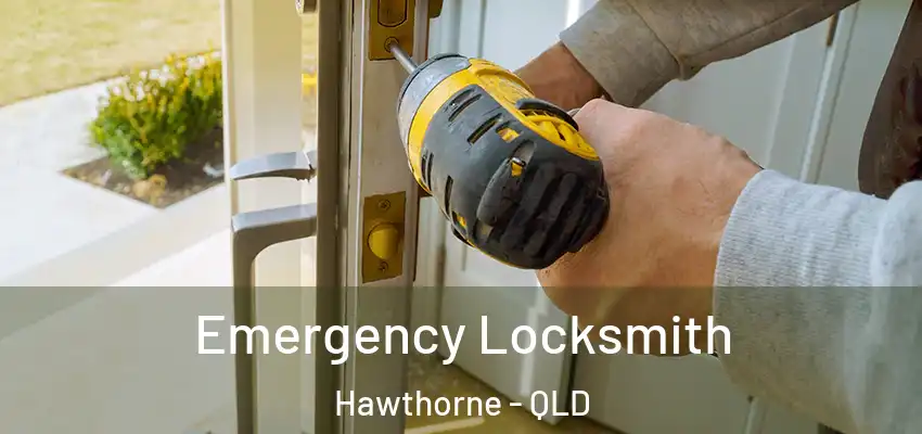  Emergency Locksmith Hawthorne - QLD