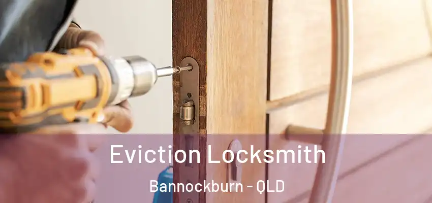  Eviction Locksmith Bannockburn - QLD