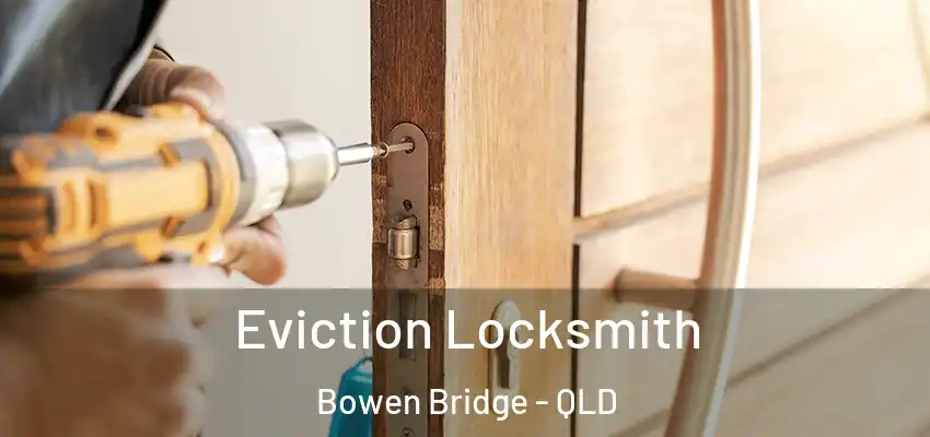  Eviction Locksmith Bowen Bridge - QLD