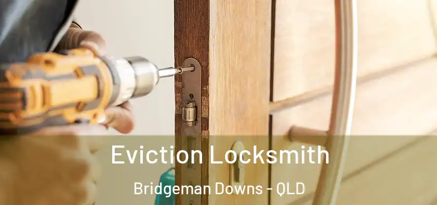  Eviction Locksmith Bridgeman Downs - QLD