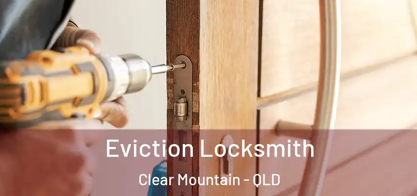  Eviction Locksmith Clear Mountain - QLD
