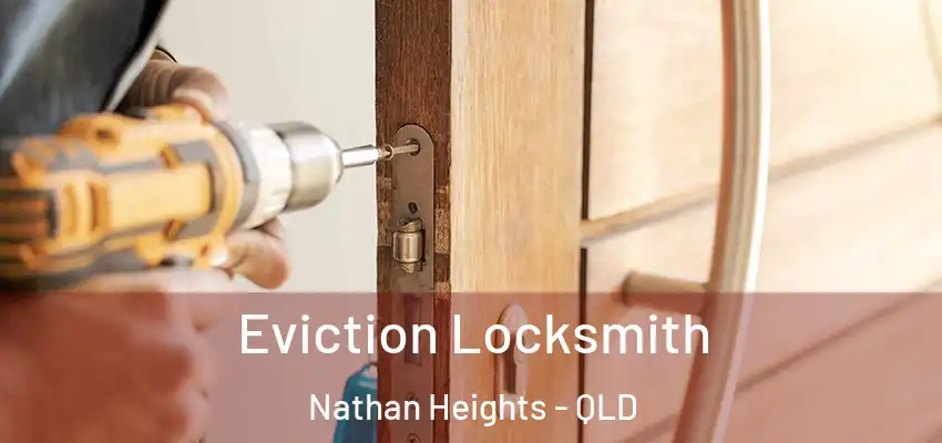  Eviction Locksmith Nathan Heights - QLD