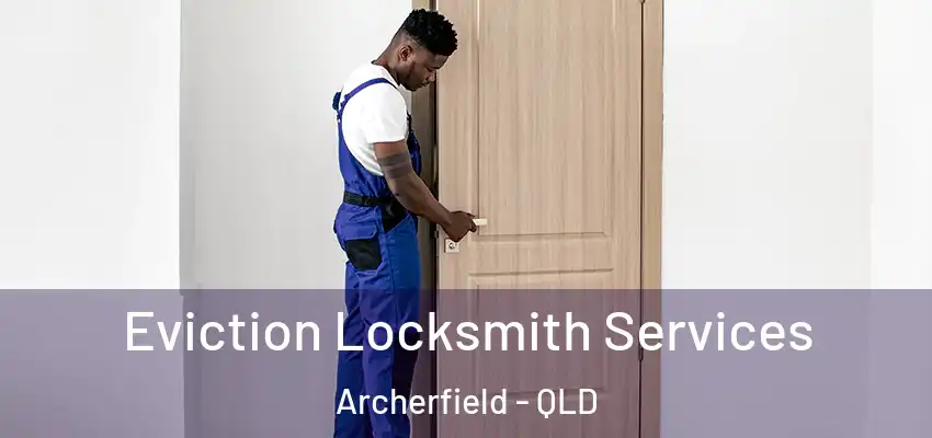 Eviction Locksmith Services Archerfield - QLD