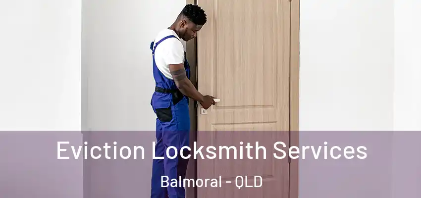 Eviction Locksmith Services Balmoral - QLD
