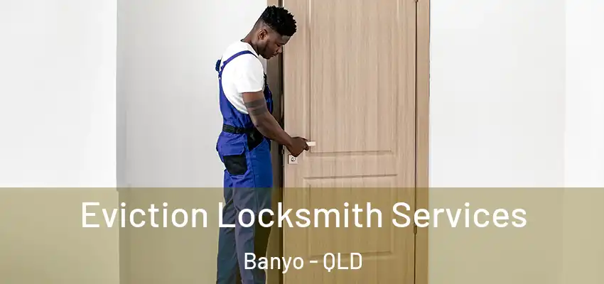 Eviction Locksmith Services Banyo - QLD