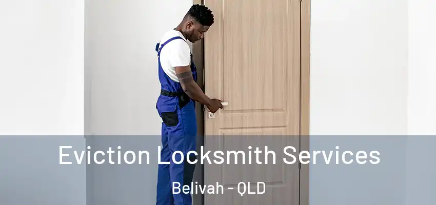 Eviction Locksmith Services Belivah - QLD