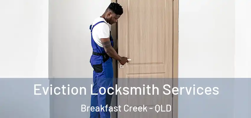  Eviction Locksmith Services Breakfast Creek - QLD