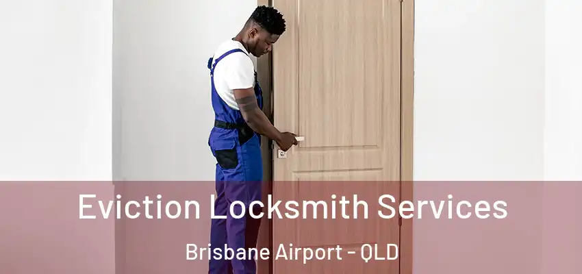 Eviction Locksmith Services Brisbane Airport - QLD