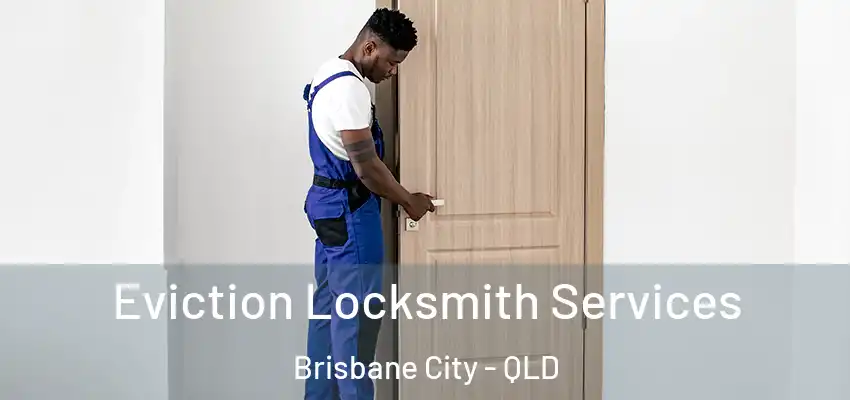 Eviction Locksmith Services Brisbane City - QLD