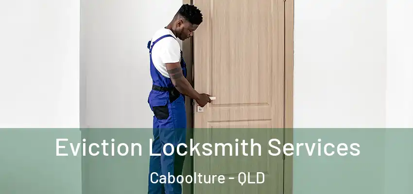 Eviction Locksmith Services Caboolture - QLD