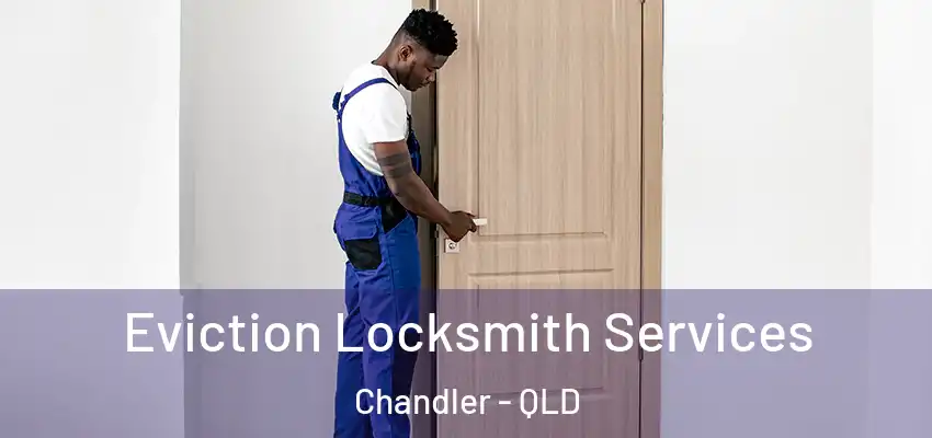  Eviction Locksmith Services Chandler - QLD