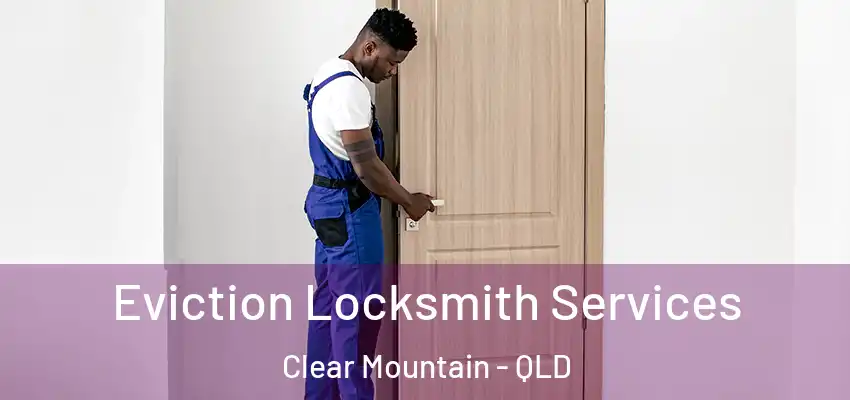 Eviction Locksmith Services Clear Mountain - QLD