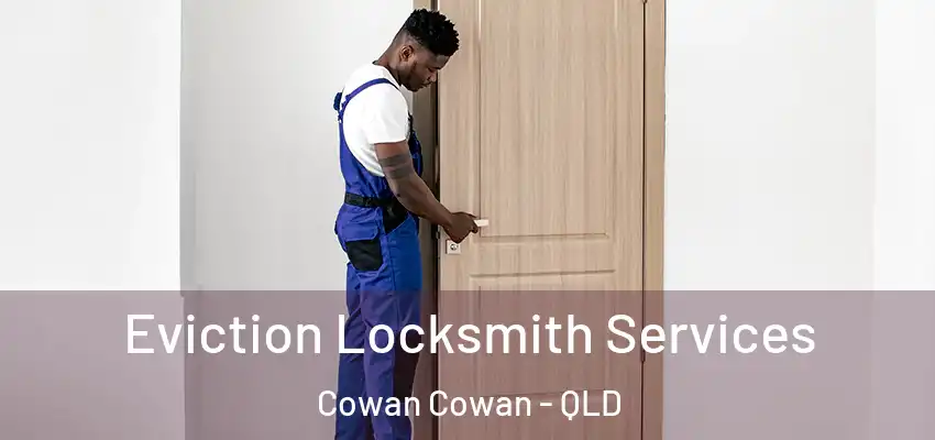 Eviction Locksmith Services Cowan Cowan - QLD