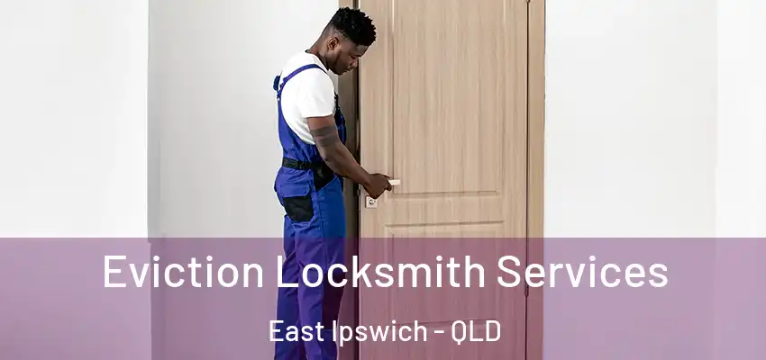 Eviction Locksmith Services East Ipswich - QLD