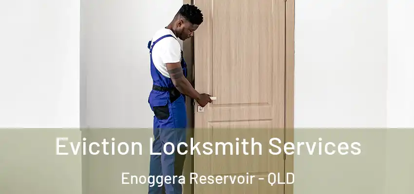 Eviction Locksmith Services Enoggera Reservoir - QLD