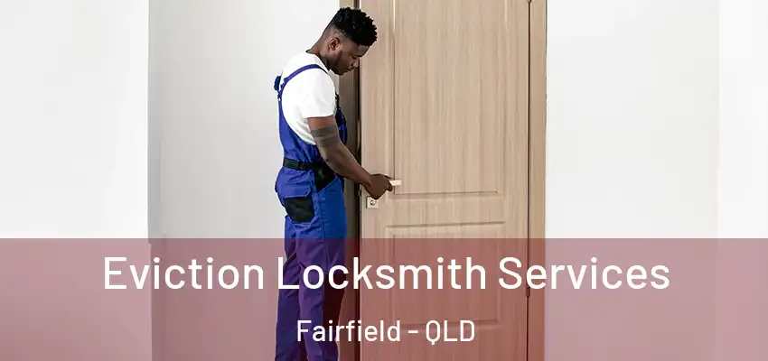 Eviction Locksmith Services Fairfield - QLD