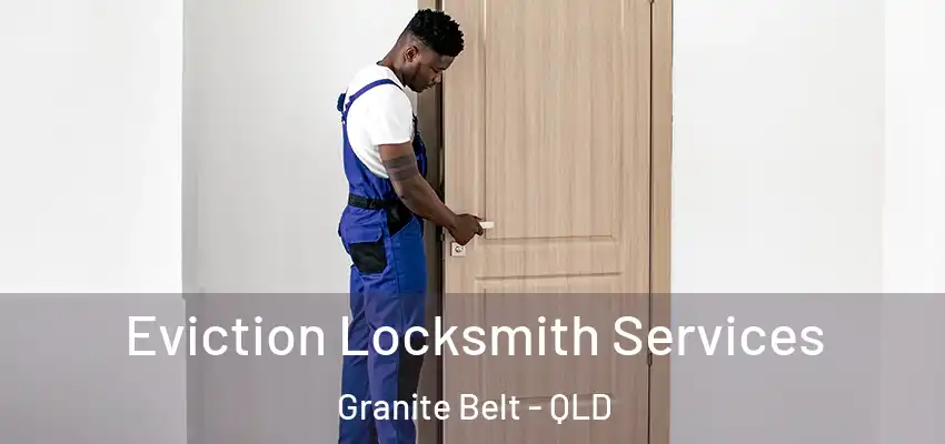 Eviction Locksmith Services Granite Belt - QLD