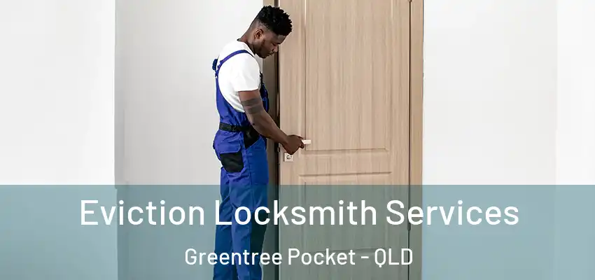 Eviction Locksmith Services Greentree Pocket - QLD