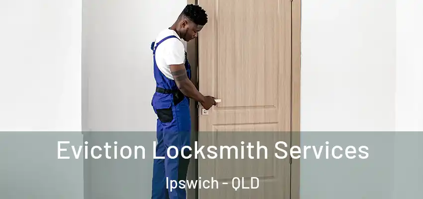 Eviction Locksmith Services Ipswich - QLD