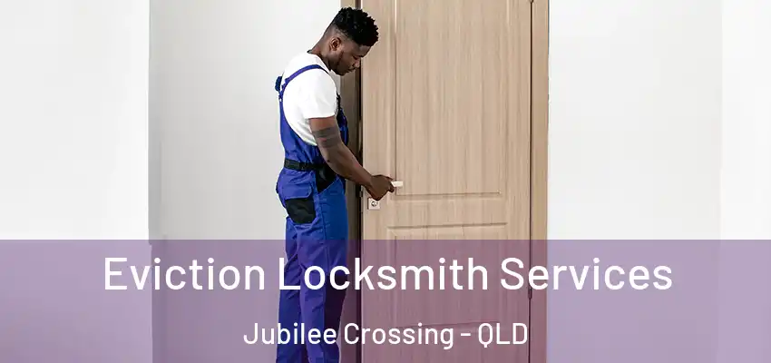  Eviction Locksmith Services Jubilee Crossing - QLD