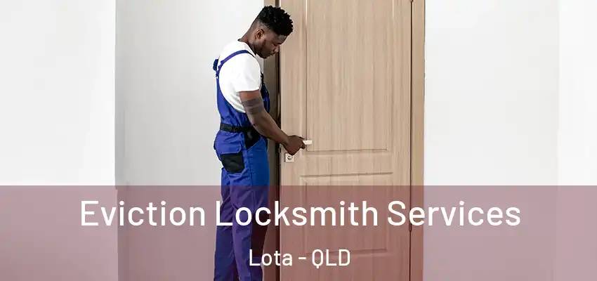  Eviction Locksmith Services Lota - QLD