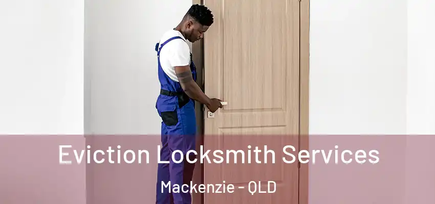  Eviction Locksmith Services Mackenzie - QLD