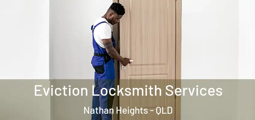  Eviction Locksmith Services Nathan Heights - QLD