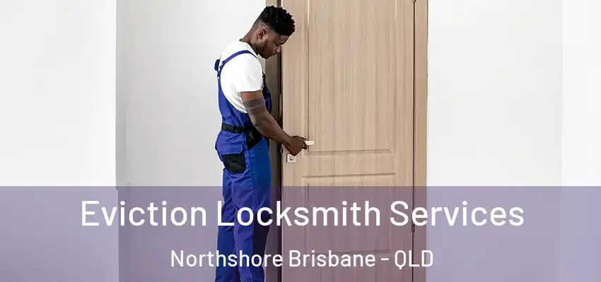  Eviction Locksmith Services Northshore Brisbane - QLD
