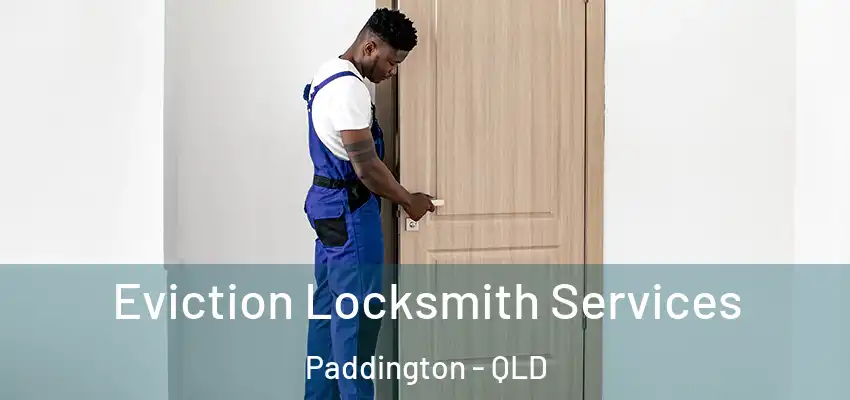 Eviction Locksmith Services Paddington - QLD
